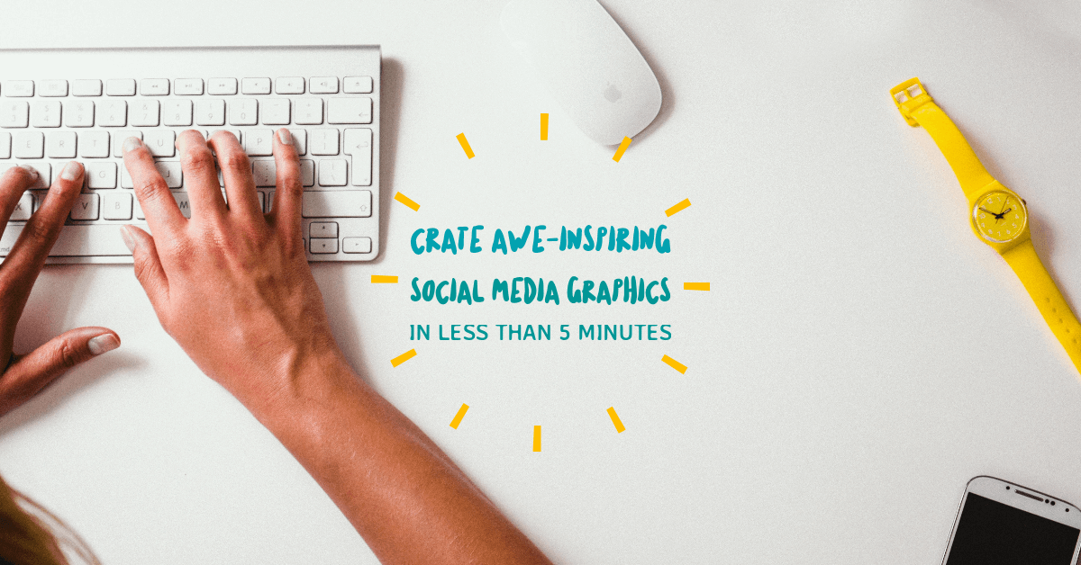 Create Social Media Graphics in Less Than 5 Minutes