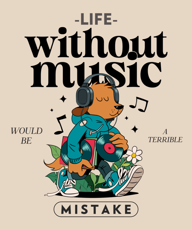 Music Themed T Shirt Design Featuring A Cartoonish Dog And A Quote