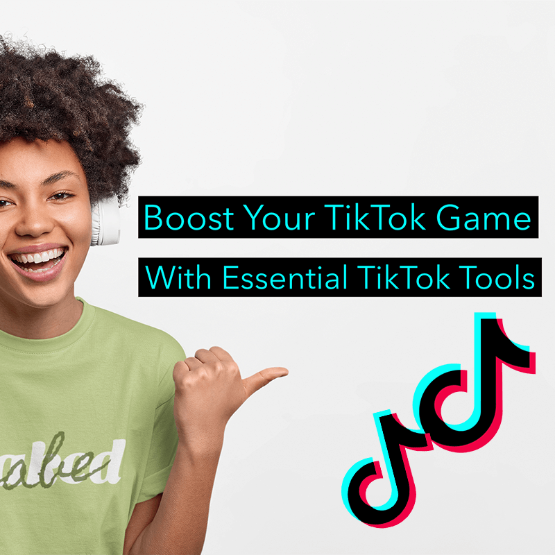 Boost Your TikTok Game With 22 Essential TikTok Tools!