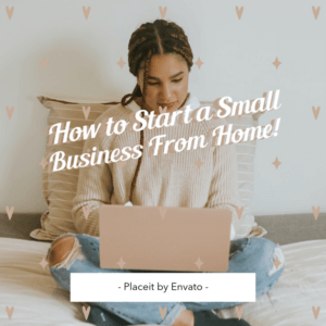 How To Start A Small Business From Home Blog Header